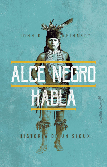 Alce Negro habla. Historia de un Sioux, por John G. Neihard
